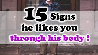 15 Signs he likes you through his body