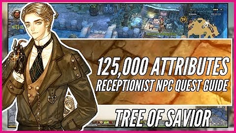 125,000 WORTH OF ATTRIBUTES! Receptionist NPC Quest Guide | Episode 12 | Tree of Savior