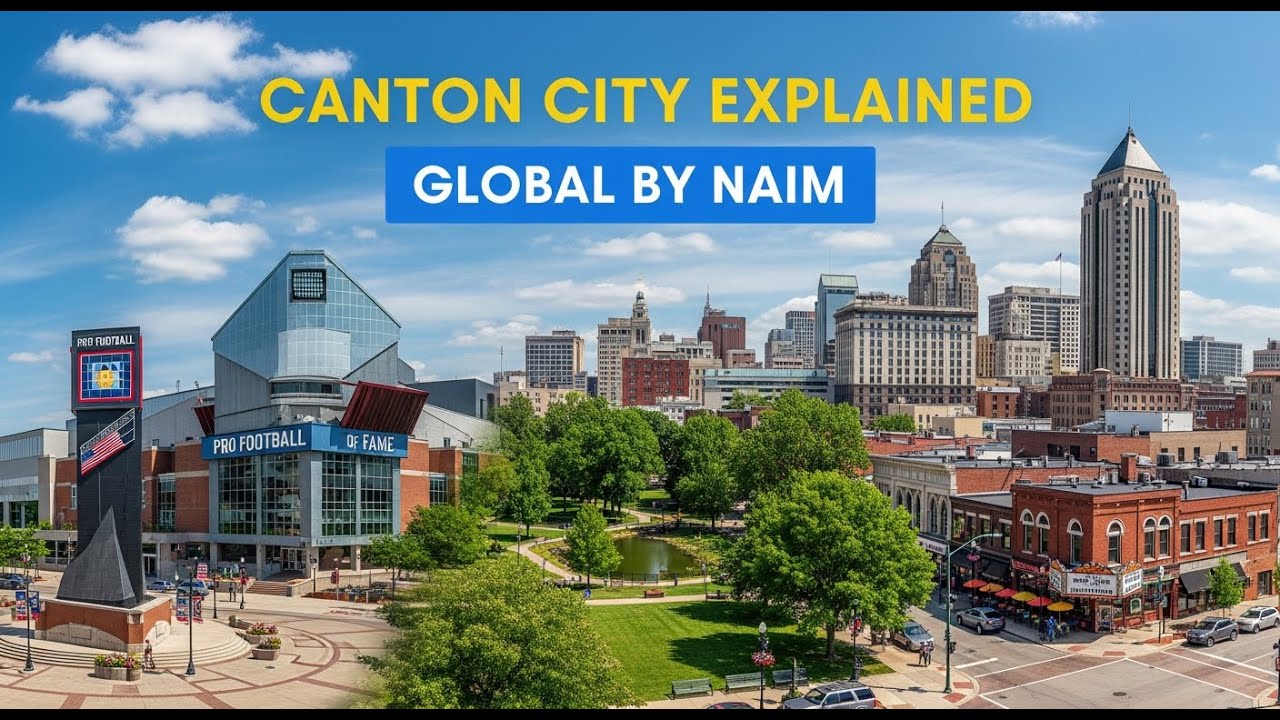Canton City Explained | Global By Naim | Ohio’s Football and Cultural Hub