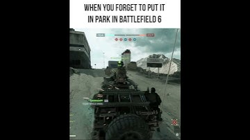 When You Forget to Put It in Park in Battlefield 6