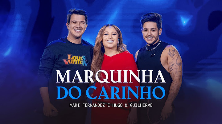Mari Fernandez e @HugoeGuilhermeOficial - MARQUINHA DO CARINHO (DVD Ao Vivo em São Paulo)