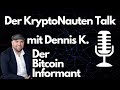 Der KryptoNauten Talk mit Dennis K. besser bekannt als der Bitcoin Informant