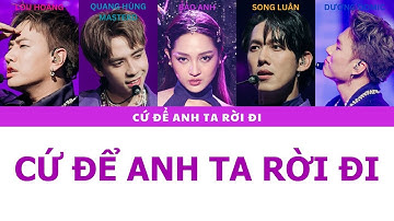 [LYRICS] CỨ ĐỂ ANH TA RỜI ĐI - Dương Domic, Song Luân, Lou Hoàng,Quang Hùng MASTERD, Bảo Anh
