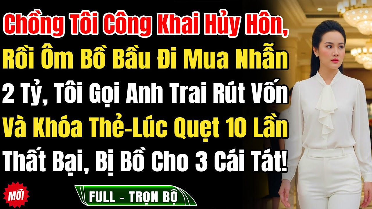 Anh Công Khai Hủy Hôn, Rồi Ôm Bồ Bầu Đi Mua Nhẫn Đính Hôn 2Tỷ, Tôi Gọi Anh Trai Rút Vốn Và Khóa Thẻ