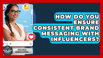 How Do You Ensure Consistent Brand Messaging With Influencers? - Social Media Business Playbook