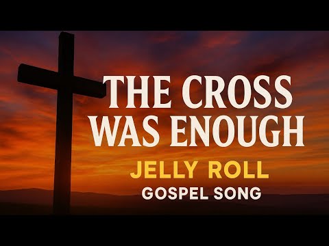 Jelly Roll Gospel Song The Cross Was Enough Powerful Christian Worship