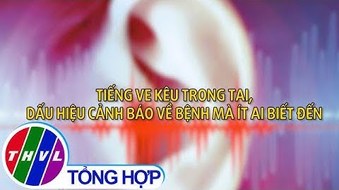 Tiếng ve kêu trong tai, dấu hiệu cảnh báo về bệnh mà ít ai biết đến