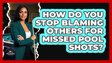 How Do You Stop Blaming Others For Missed Pool Shots? - Billiards Hustlers