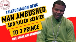 Breaking News - J Prince Family Member Ambushed and Killed On Video