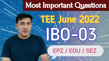 #IBO-03 #Important Questions and Answers for TEE June, 2022 #EPZ #EOU #SEZ #Export Houses