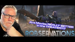 Are movies REALLY better in THEATERS? Do movie theaters EVEN HAVE A FUTURE?!? Robservations #958