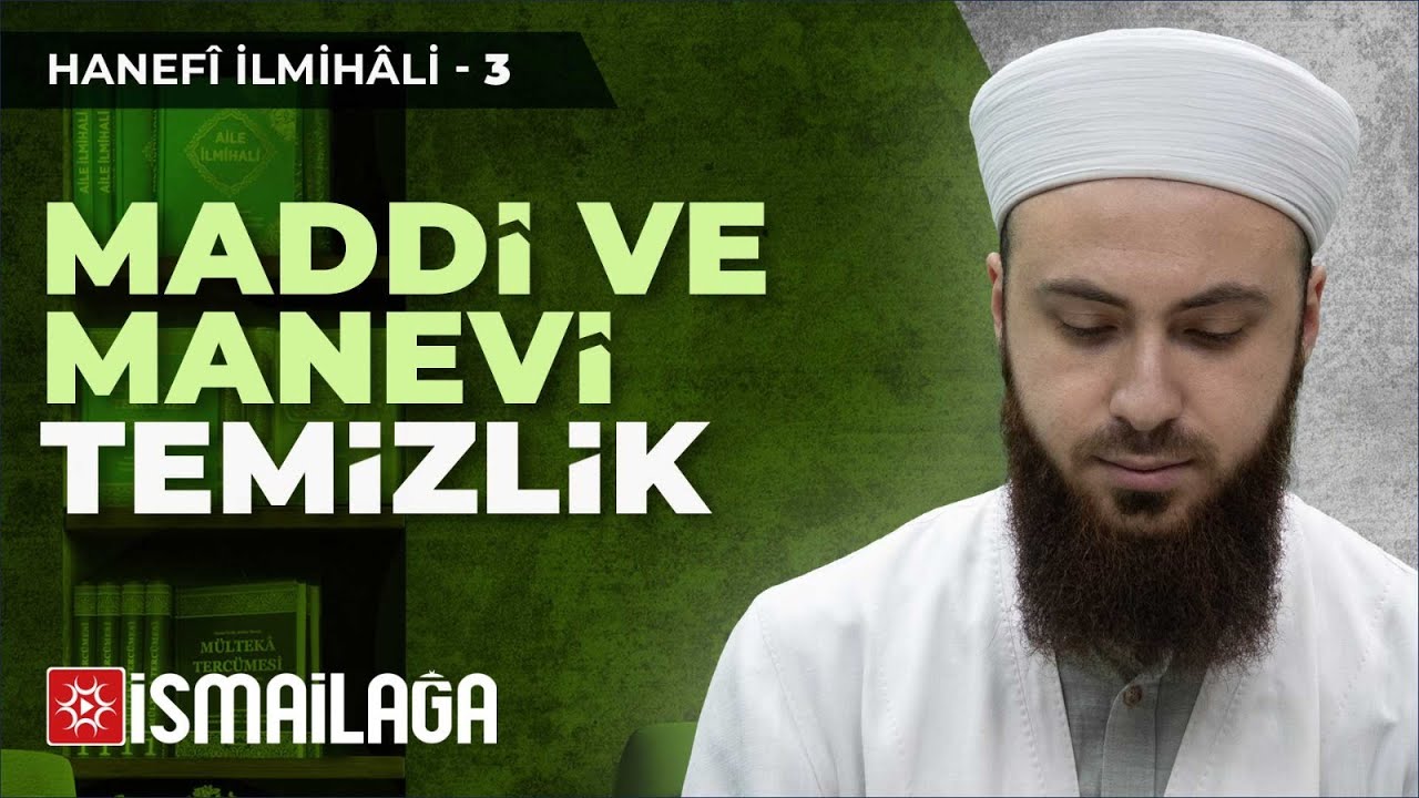 Hanefî İlmihâli – 3: Maddî ve Manevî Temizlik – Abdülmecid Altaş Hoca Efendi