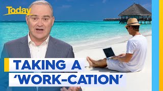 The pros and cons of working while on holidays | Today Show Australia