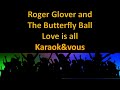 Karaok roger glover and the butterfly ball  love is all