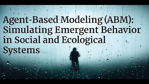 Agent-Based Modeling (ABM): Simulating Emergent Behavior in Social and Ecological Systems