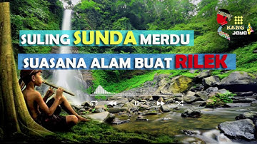 SULING SUNDA PALING MERDU & SUARA AIR MENGALIR SUASANA ALAM RELAKSASI