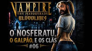 O Nosferatu, o Galpão, e os Clãs | Vampire The Masquerade Bloodlines 1 #06