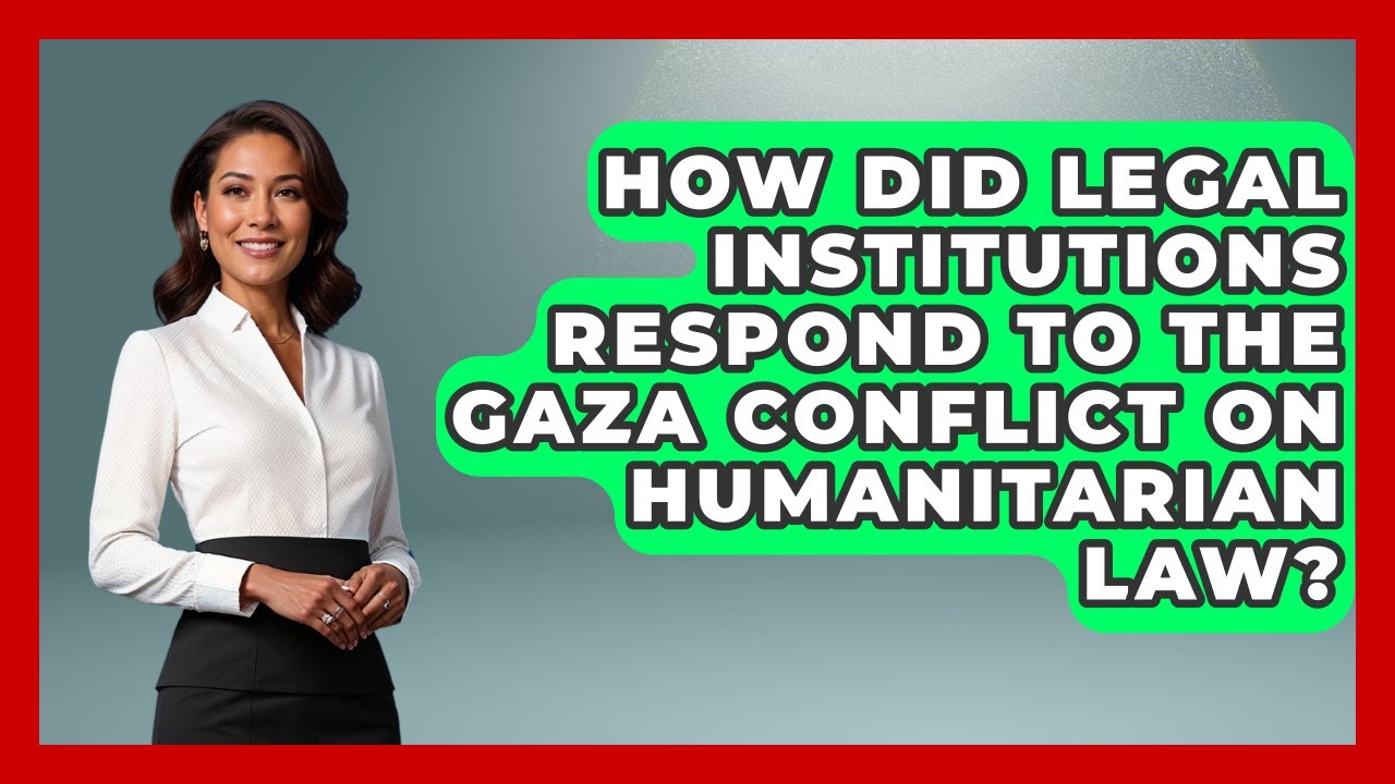 How Did Legal Institutions Respond to the Gaza Conflict on Humanitarian Law?