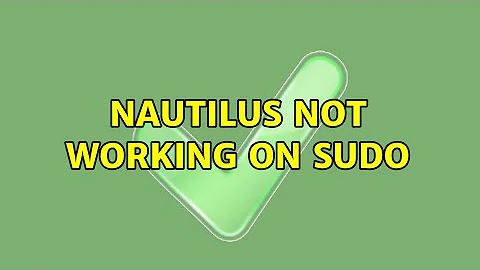 Nautilus not working on sudo