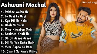 Best of Ashwani Machal | Ashwani Machal all Song | Ashwani Machal All New Songs 2023  144p lofi song