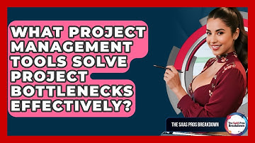 What Project Management Tools Solve Project Bottlenecks Effectively? - The SaaS Pros Breakdown