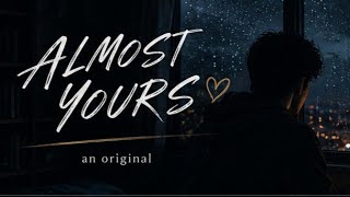 ALMOST YOURS– ANONYMOUS ( audio)
