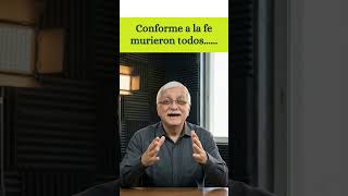 Conforme a la fe murieron todos -Los padres de la fe esperaban algo que no era de este mundo
