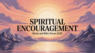 Spiritual Encouragement | Bible Verses (KJV) & AI Christian Music