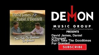 David James, Daniel O'Donnell - Don't Take The Goodtimes For Granted chords