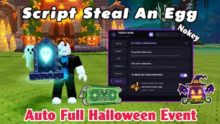 Script Steal An Egg no key Vietnamese auto farm Candy, get Train Ticket, steal eggs Halloween update