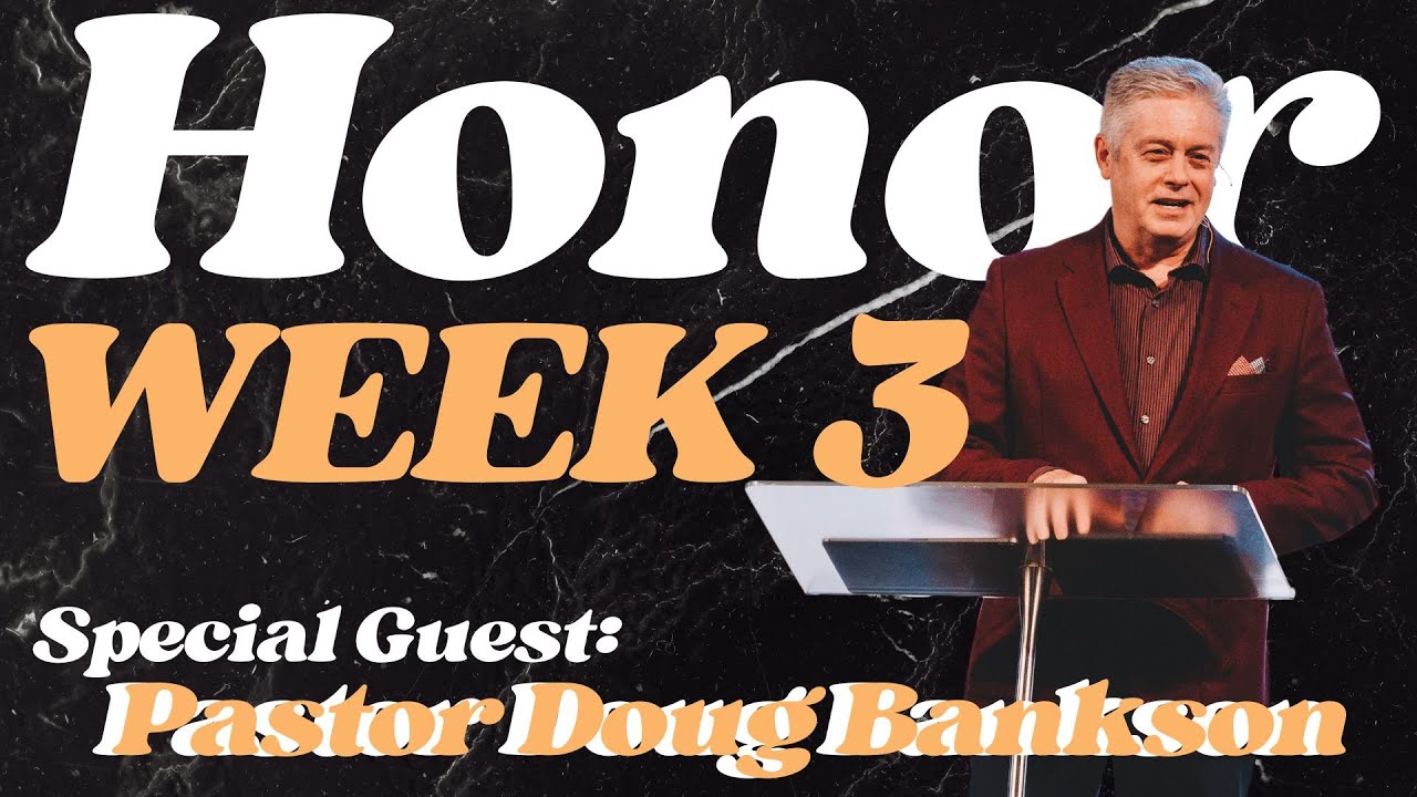 Honor - Week 3- Pastor Doug Bankson - 11:30 AM