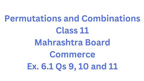 Permutations and Combinations | Class 11 | Maharashtra Board | Commerce |Ex. 6.1 Qs.9, 10 and 11