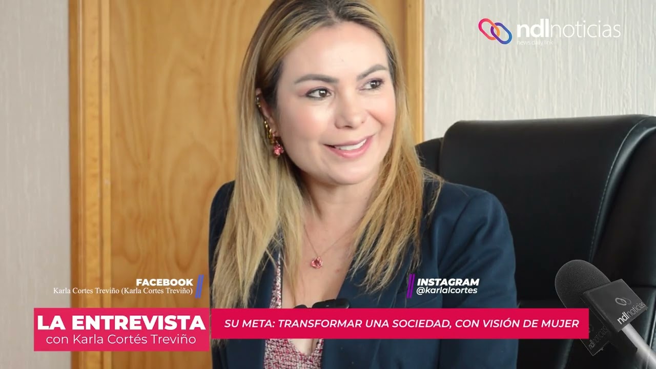 Revela Su vida, sus anhelos y su incursión hoy en la política. ENTREVISTA A KARLA CORTES TREVIÑO.