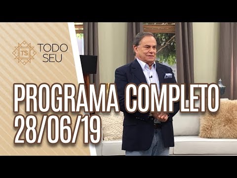 Programa Completo - Todo Seu (28/06/19)