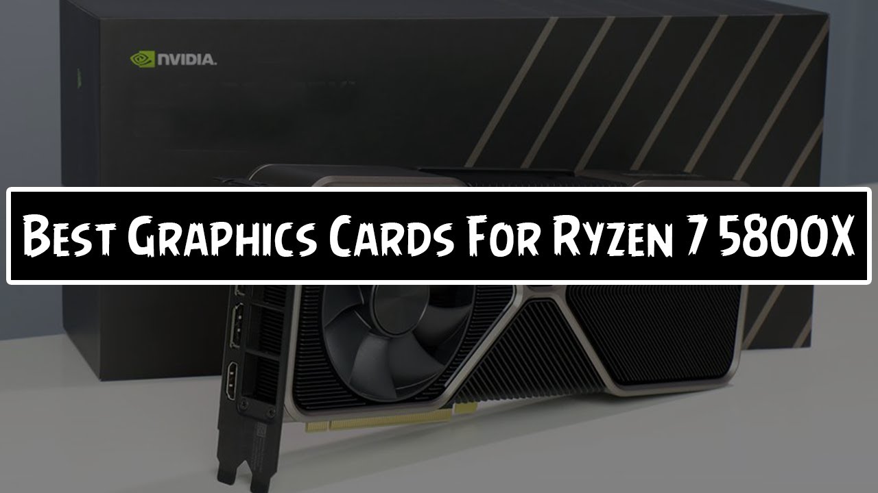 Best Graphics Cards For Ryzen 7 5800X PC Build 2021 | Budget GPU For Ryzen  7 5800x - YouTube