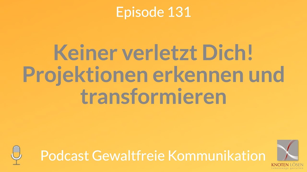 Keiner verletzt Dich! Projektionen erkennen und transformieren