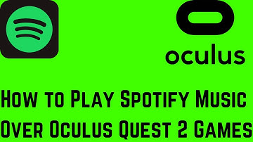 How to Play Spotify Music Over Oculus Quest 2 Games