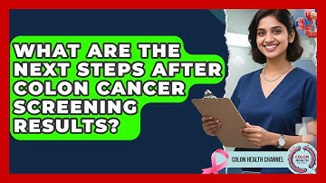 What Are The Next Steps After Colon Cancer Screening Results? - Colon Health Channel