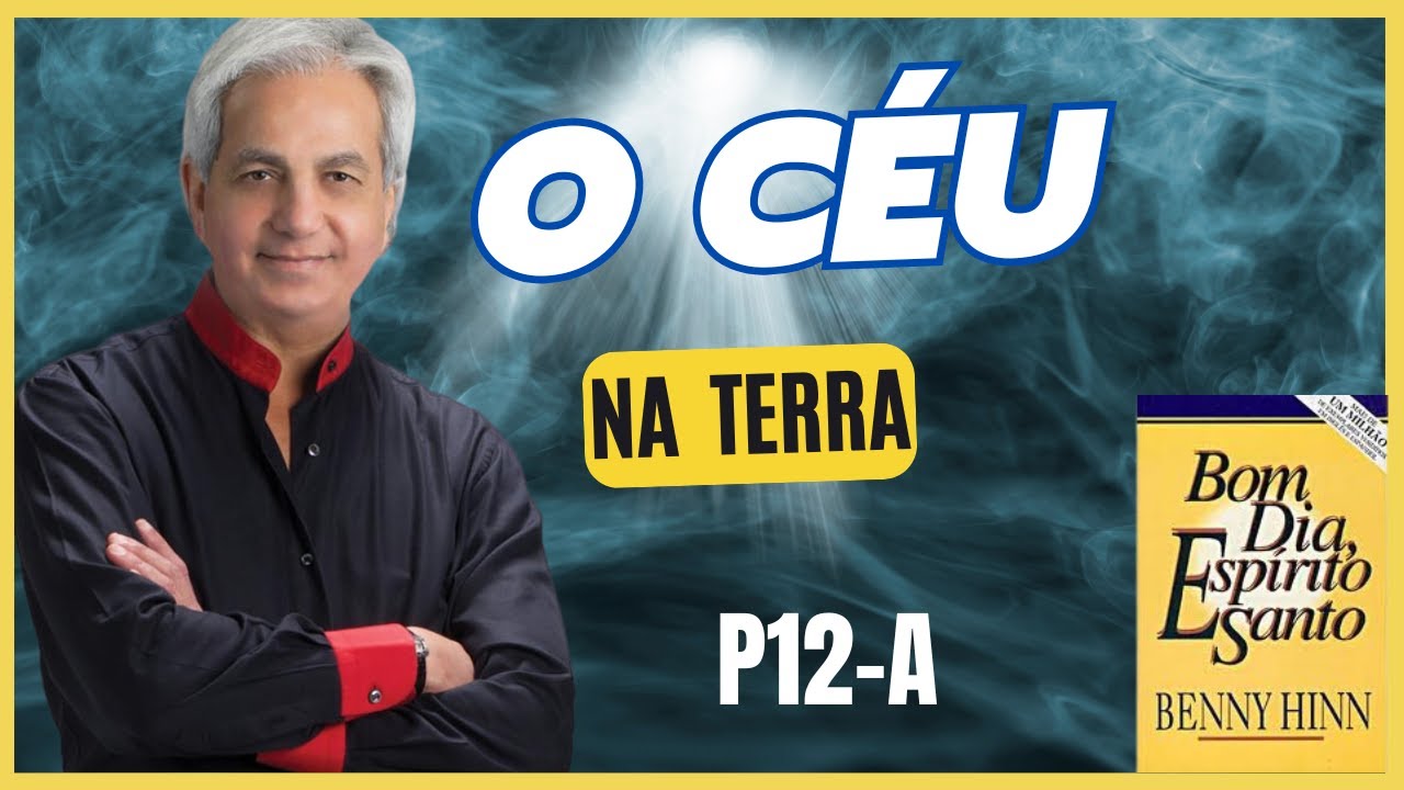 CÉU NA TERRA P12 -A  BENNY HINN - Marcelo Marques