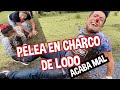 PELEA EN CHARCO DE LODO  / ACABA MAL / LOS DESTRAMPADOS