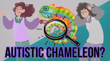 The Autistic Chameleon: Why We Change Ourselves So Others Feel Comfortable