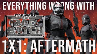 Everything Wrong With Star Wars: The Bad Batch - "Aftermath"