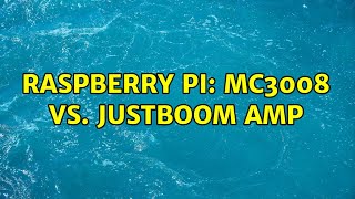 Raspberry Pi: MC3008 vs. Justboom amp