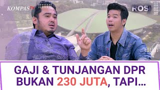 DPR Klarifikasi Gaji & Tunjangan Bukan Rp230 Juta, tapi di Atas Rp100 Juta. Bagaimana Kerjanya?