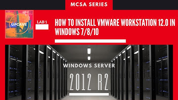 HOW TO INSTALL VMWARE WORKSTATION 12.0 IN WINDOWS 7 - LAB 1 -  MCSA SERVER 2012 R2 - 2020 - UPCAVE