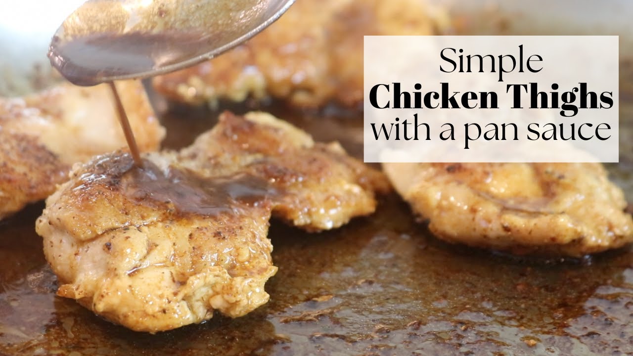 How to cook juicy stove top chicken thighs & a simple pan sauce