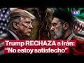 Donald Trump rechaza propuesta de Irán y enfría negociaciones | #LR
