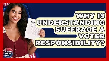 Why Is Understanding Suffrage A Voter Responsibility? - First Time Voter Expert