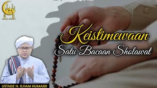 Keistimewaan Bacaan Sholawat - Al Ustadz H. Ilham Humaidi