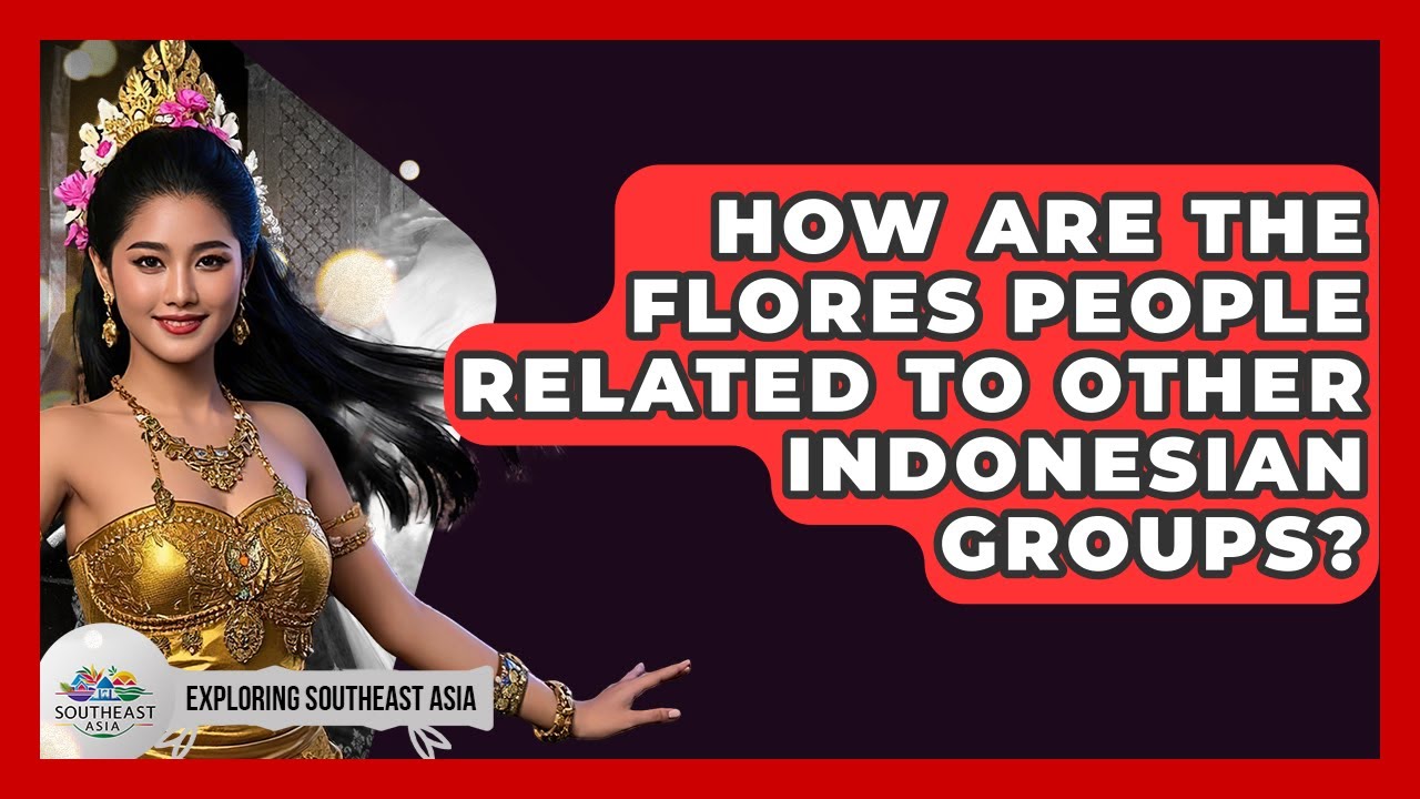 How Are The Flores People Related To Other Indonesian Groups? - Exploring Southeast Asia